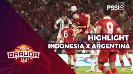 HIGHLIGHT : TIMNAS INDONESIA KONTRA ARGENTINA DI SUGBK, SENAYAN | GARUDA TODAY