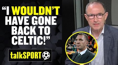 Martin O&#39;Neill REVEALS that he would NEVER have gone back to Celtic like Brendan Rodgers! 