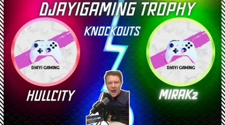 DJAYIGAMING TROPHY ~ MAIN KNOCKOUT ~ HULLCITY VS MIRAK2 ~ #fifamobile ~ WITH COMMENTARY