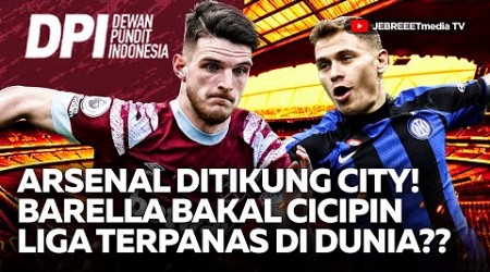 ARSENAL DITIKUNG MANCHESTER CITY! BARELLA &amp; TONALI SIAP MENUJU PREMIER LEAGUE - DPI - EPS 869