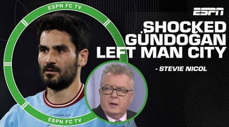 Stevie Nicol is SHOCKED İlkay Gündoğan left Manchester City | ESPN FC