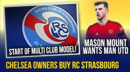 CHELSEA OWNERS BUY RC STRASBOURG IN LIGUE 1! | MOUNT WANTS TO LEAVE CHELSEA &amp; JOIN MAN UNITED!