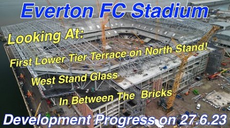 Everton FC Stadium on 27.6.23 - 1st Lower Terrace on North Stand! West Stand Glass and the bricks!