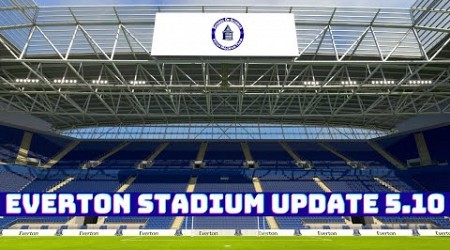 Everton Stadium Update 5.10