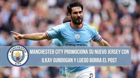 MANCHESTER CITY PROMOCIONA SU NUEVO JERSEY CON ILKAY GUNDOGAN Y LUEGO BORRA EL POST