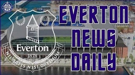 Toffees CEO Updates Stadium Status | Everton News Daily