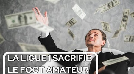 Comment la ligue 1 sacrifie le foot amateur