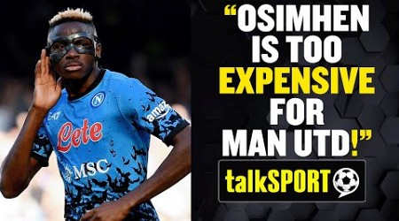 &quot;Osimhen Is Too EXPENSIVE!&quot; 