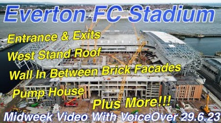 EVERTON FC STADIUM Mid-week video with VoiceOver (29.6.23). Looking At Your Questions &amp; Comments!