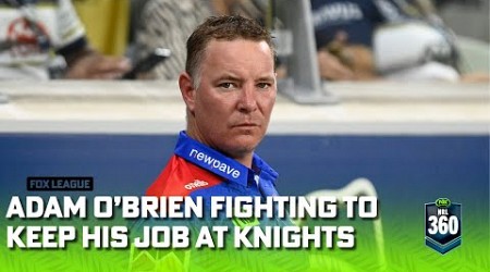 Trouble at Newcastle... Is O&#39;Brien on the way out? | NRL 360 | Fox League