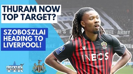 THURAM NOW TOP TARGET? | SZOBOSZLAI HEADING TO LIVERPOOL! | NUFC NEWS