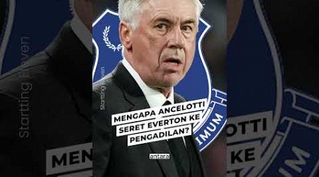 Mengapa Ancelotti Seret Everton ke Pengadilan?