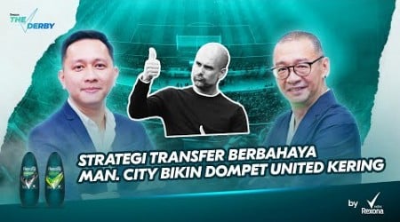 THE DERBY #05 : STRATEGI TRANSFER BERBAHAYA MAN. CITY BIKIN DOMPET UNITED KERING