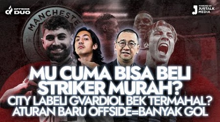 OFFSIDE DUO #71 : MU CUMA BISA BELI STRIKER MURAH, CITY LABELI GVARDIOL BEK TERMAHAL, ATURAN OFFSIDE