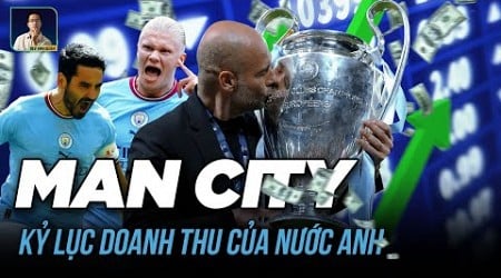 MAN CITY LẬP KỶ LỤC DOANH THU KHỦNG NHẤT LỊCH SỬ NƯỚC ANH - VƯỢT QUA CẢ KỶ LỤC CỦA MAN UNITED