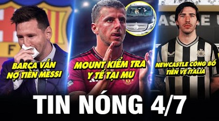 TIN NÓNG BÓNG ĐÁ 4/7| MOUNT KIỂM TRA Y TẾ, NEWCASTLE CÔNG BỐ TIỀN VỆ ITALIA, BARCA NỢ TIỀN MESSI