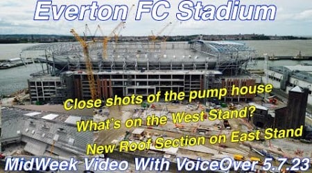 EVERTON FC STADIUM Mid-week video with VoiceOver (5.7.23). Looking At Your Questions &amp; Comments!