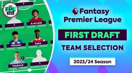 FPL 2023/24 FIRST DRAFT: TEAM SELECTION | Initial Picks for Gameweek 1 | Fantasy Premier League Tips