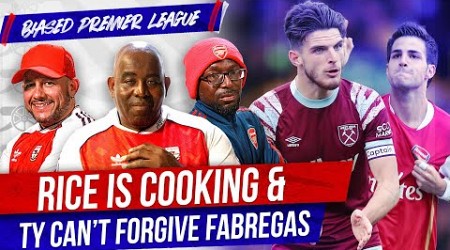 Rice Is Cooking &amp; Ty Can&#39;t Forgive Fabregas | Biased Premier League Show