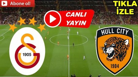 GALATASARAY HULL CİTY MAÇI CANLI İZLE