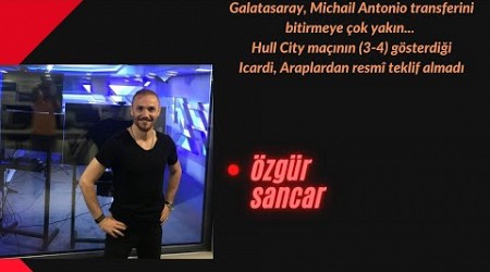 Galatasaray, Michail Antonio transferini bitirmeye çok yakın... Hull City maçının (3-4) gösterdiği