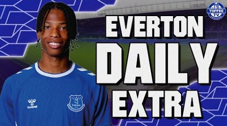 Toffees To Sell Young Star? | Everton Daily Extra LIVE