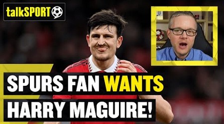 This Tottenham Hotspur fan would take Harry Maguire at his club! 