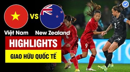 Highlights Việt Nam vs New Zealand | Thanh Nhã xé gió uy hiếp đối thủ - Nữ VN nỗ lực đến cùng