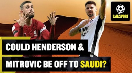 Aleksandar Mitrović and Jordan Henderson to exit the Premier League for Saudi Arabia? 