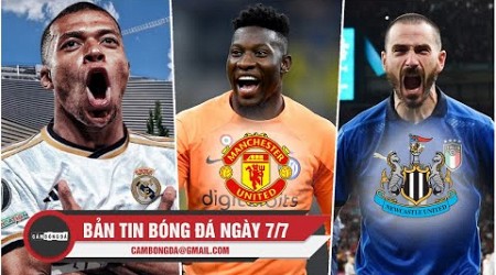 BẢN TIN SÁNG 7/7 | MU SẮP CÓ ONANA; REAL CHUẨN BỊ ĐÓN MBAPPE; NEWCASTLE GÂY SỐC VỚI BONUCCI