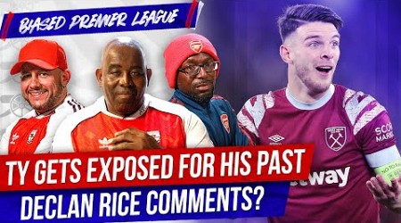 Ty Gets Exposed For His Past Declan Rice Comments? | Biased Premier League Show