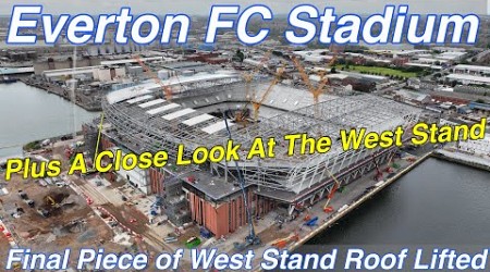 EVERTON FC STADIUM - Final Piece of West Stand Roof Lifted!!! A close look at the West Stand.