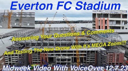 EVERTON FC STADIUM Mid-week video with VoiceOver (12.7.23). Your Questions &amp; Comments + NEW DRONE