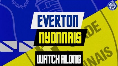 Everton V Stade Nyonnais | Watch Along