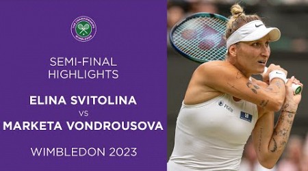 Elina Svitolina vs Marketa Vondrousova: Semi-Finals Highlights | Wimbledon 2023