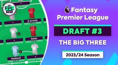 FPL GW1 DRAFT: The Big Three | Salah, Haaland &amp; Trent in 4-4-2 | Fantasy Premier League 2023/24 Tips