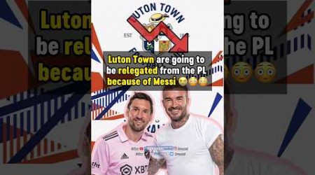 Messi is going to RELEGATE LUTON TOWN from the PL 