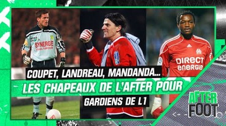 Coupet, Landreau, Mandanda... les gardiens emblématiques de L1 à l&#39;épreuve des chapeaux de l&#39;After