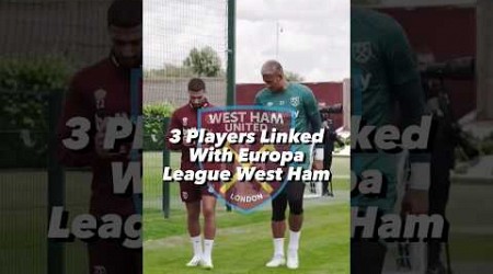 3 players linked with Europa League West Ham