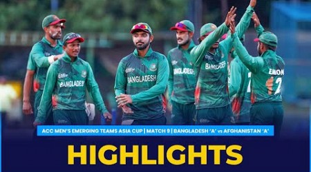 Match Highlights | Match 9 | Bangladesh &#39;A&#39; vs Afghanistan &#39;A&#39; | ACC Men&#39;s Emerging Teams Asia Cup