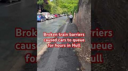 Hull traffic chaos due to broken train barriers across the city causing hours of delay