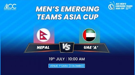 ACC MEN&#39;S EMERGING TEAMS ASIA CUP 2023 | NEPAL VS UAE &#39;A&#39;