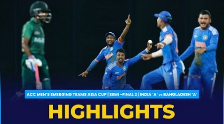 Match Highlights | Semi-Final 2 | India &#39;A&#39; vs Bangladesh &#39;A&#39; | ACC Men&#39;s Emerging Teams Asia Cup