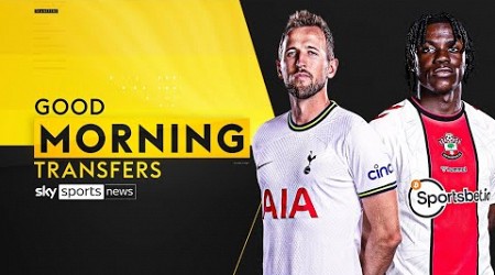 Latest on Kane, Lavia and MORE! | Good Morning Transfers!