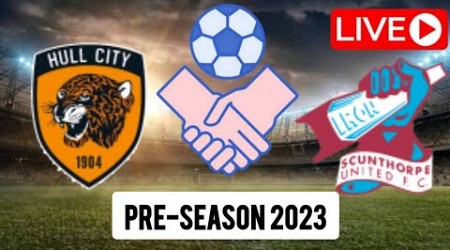 Hull City vs Scunthorpe United LIVE | Pre-season Friendly Match 2023 | Match LIVE Now.