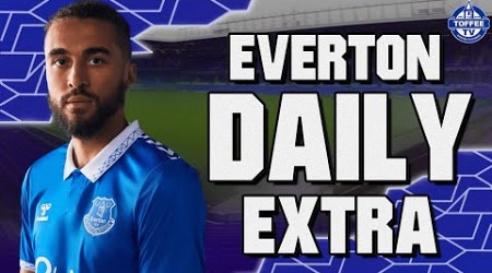 Would You Sell Calvert-Lewin To Roma? | Everton Daily Extra LIVE