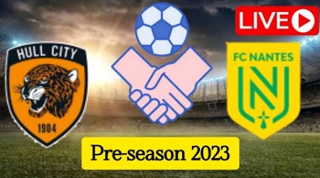 Hull City vs Nantes, LIVE | Pre-season Friendly Match 2023 | Match LIVE Now.