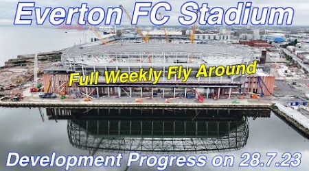 NEW Everton FC Stadium at Bramley Moore Dock Stadium Update Ep 89 (28.7.23) Full Flyaround