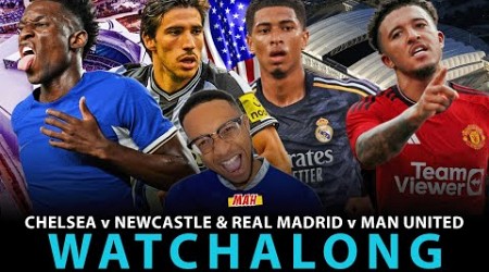 MAH LIVE: CHELSEA VS NEWCASTLE &amp; REAL MADRID VS MANCHESTER UNITED NOT SO FRIENDLY WATCHALONG!