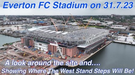 Everton FC Stadium 31.7.23 - A look at the site and looking at where the West Stand Steps will be!!